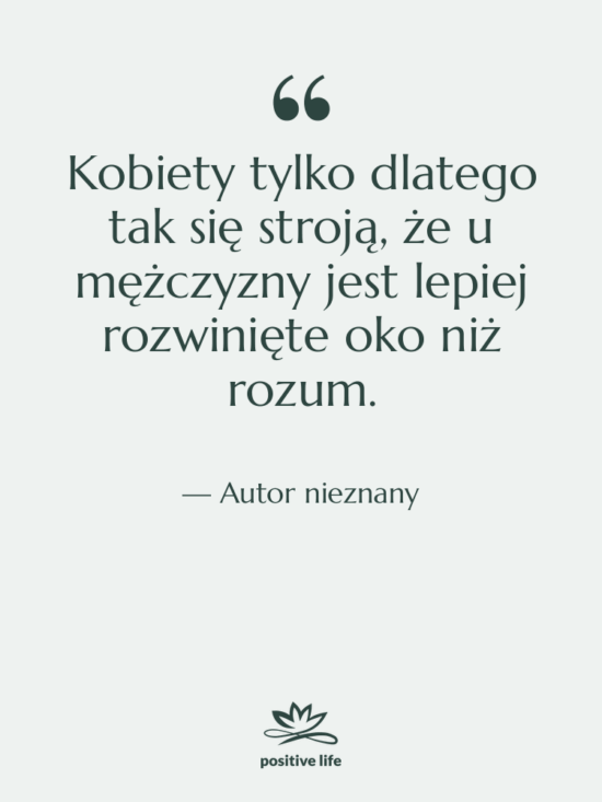 Cytat: Autor nieznany - Kobiety tylko dlatego tak się…