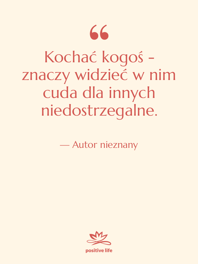 Cytat: Autor nieznany - Kochać kogoś - znaczy widzieć…