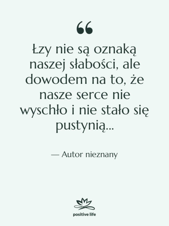 Cytat: Autor nieznany - Łzy nie są oznaką naszej…