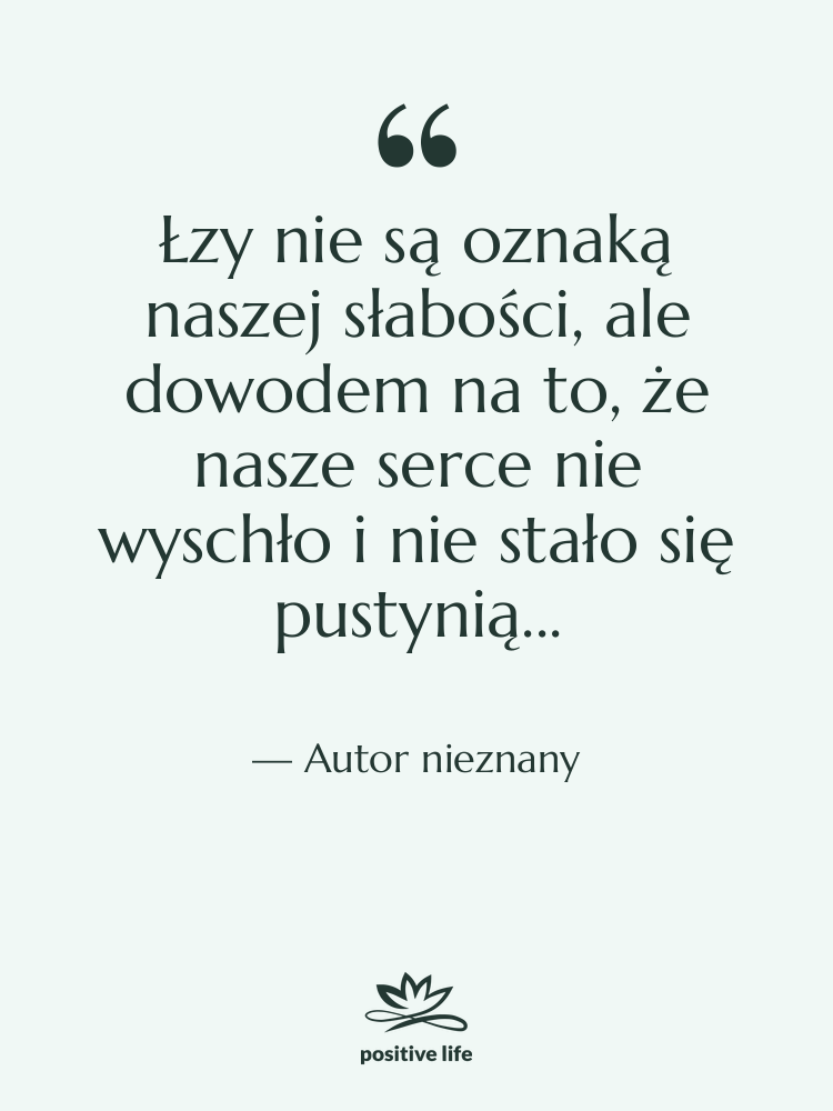 Cytat: Autor nieznany - Łzy nie są oznaką naszej…