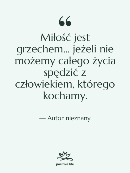 Cytat: Autor nieznany - Miłość jest grzechem... jeżeli nie…