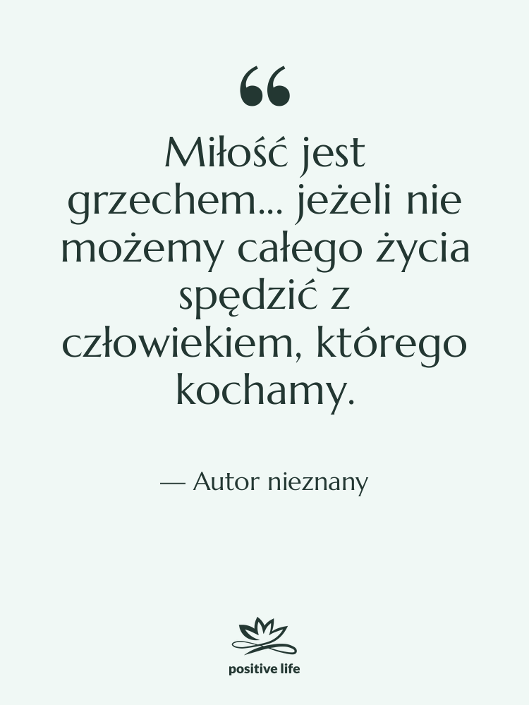 Cytat: Autor nieznany - Miłość jest grzechem... jeżeli nie…