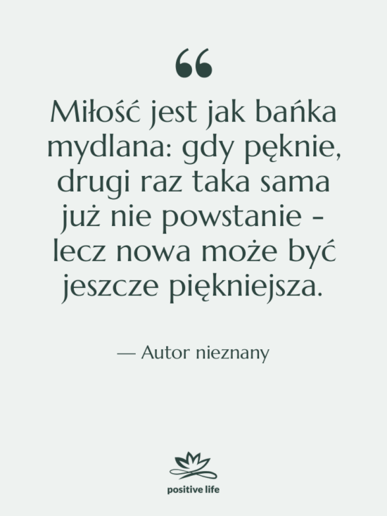 Cytat: Autor nieznany - Miłość jest jak bańka mydlana:…
