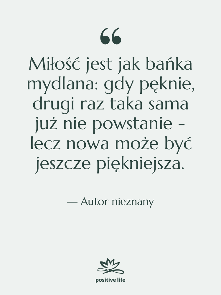 Cytat: Autor nieznany - Miłość jest jak bańka mydlana:…