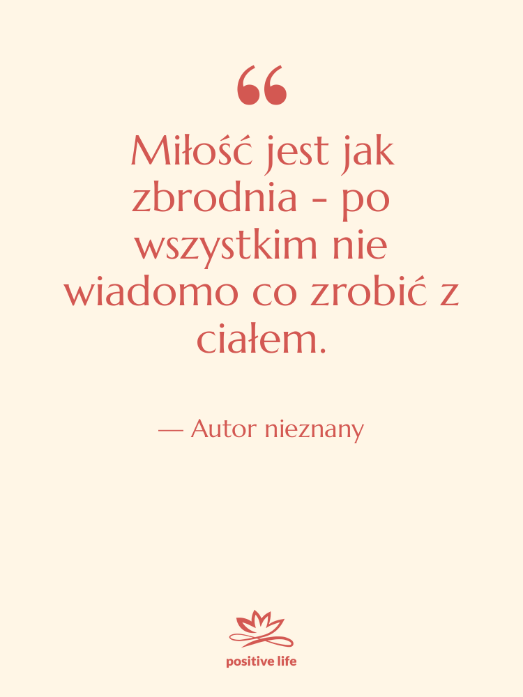 Cytat: Autor nieznany - Miłość jest jak zbrodnia -…