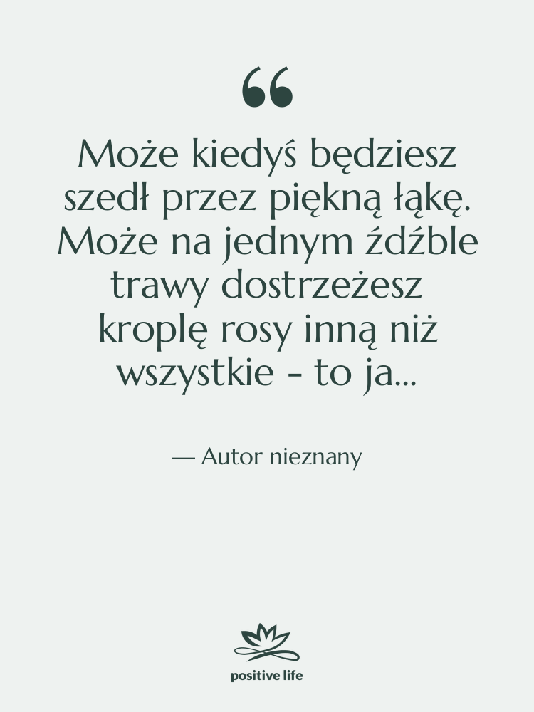 Cytat: Autor nieznany - Może kiedyś będziesz szedł przez…