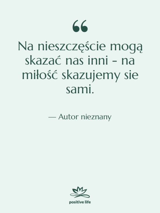 Cytat: Autor nieznany - Na nieszczęście mogą skazać nas…