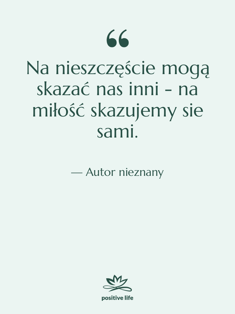 Cytat: Autor nieznany - Na nieszczęście mogą skazać nas…