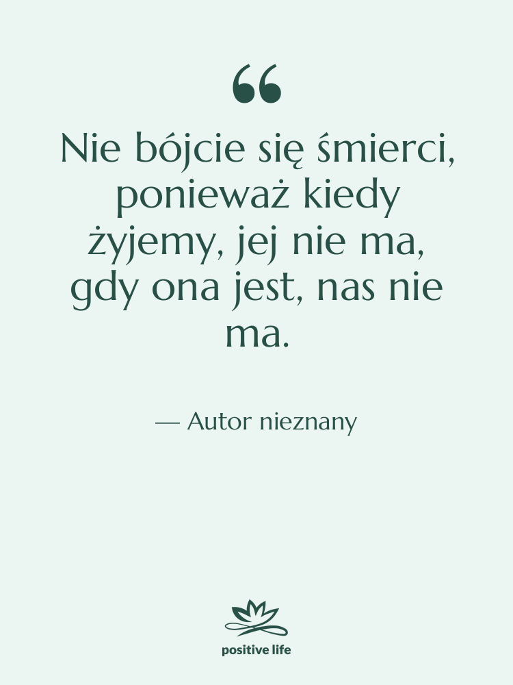 Cytat: Autor nieznany - Nie bójcie się śmierci, ponieważ…