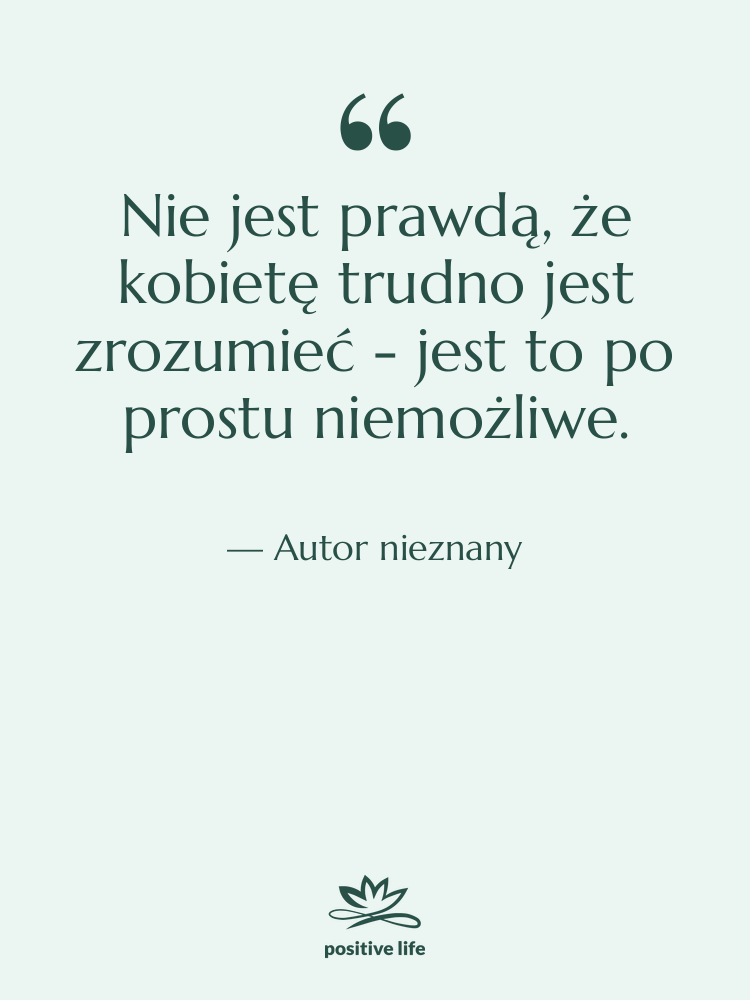 Cytat: Autor nieznany - Nie jest prawdą, że kobietę…