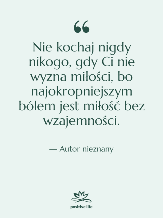 Cytat: Autor nieznany - Nie kochaj nigdy nikogo, gdy…