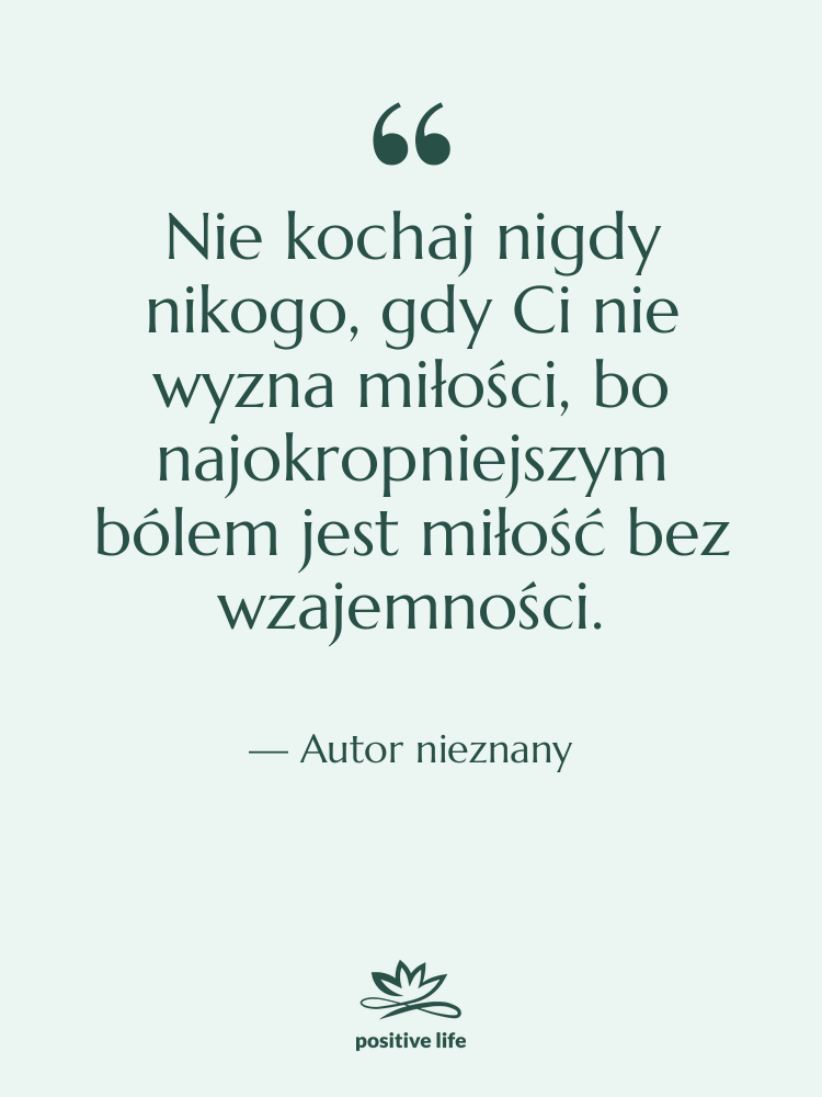 Cytat: Autor nieznany - Nie kochaj nigdy nikogo, gdy…