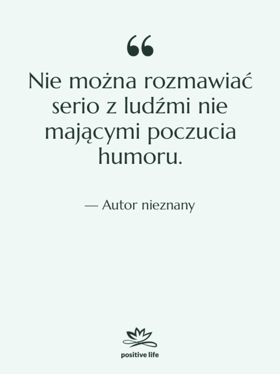 Cytat: Autor nieznany - Nie można rozmawiać serio z…