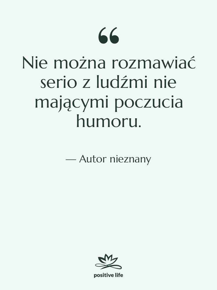 Cytat: Autor nieznany - Nie można rozmawiać serio z…