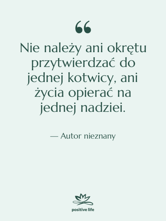 Cytat: Autor nieznany - Nie należy ani okrętu przytwierdzać…