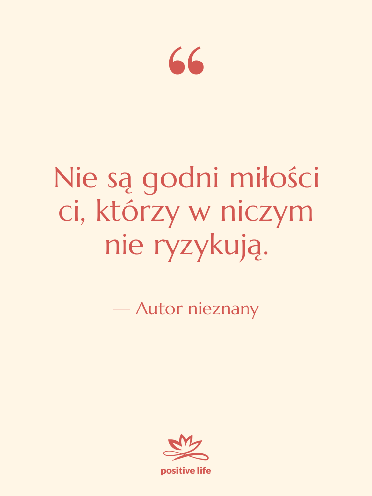 Cytat: Autor nieznany - Nie są godni miłości ci,…