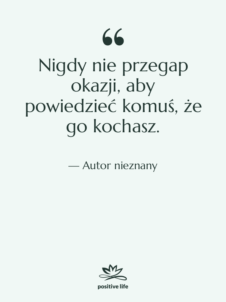Cytat: Autor nieznany - Nigdy nie przegap okazji, aby…