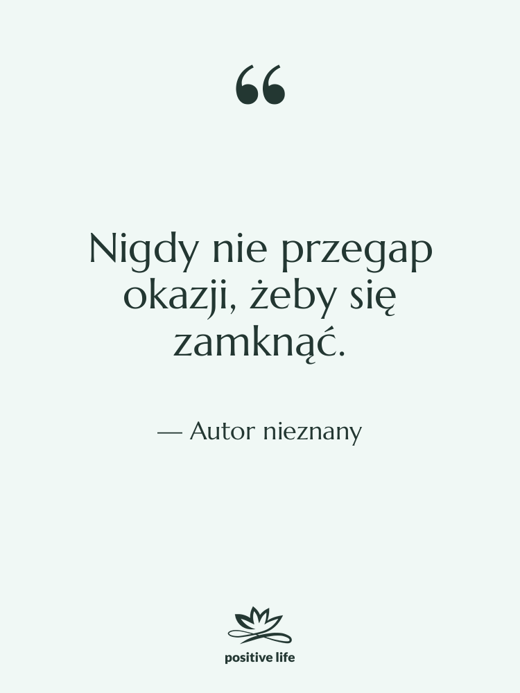 Cytat: Autor nieznany - Nigdy nie przegap okazji, żeby…