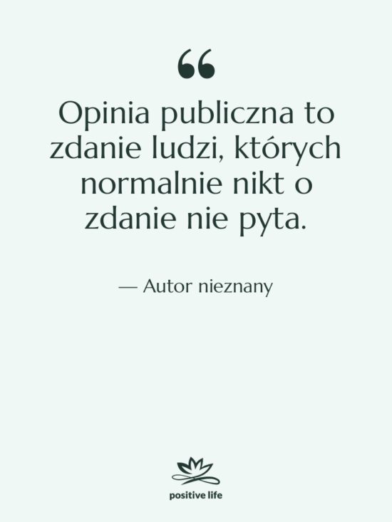 Cytat: Autor nieznany - Opinia publiczna to zdanie ludzi,…