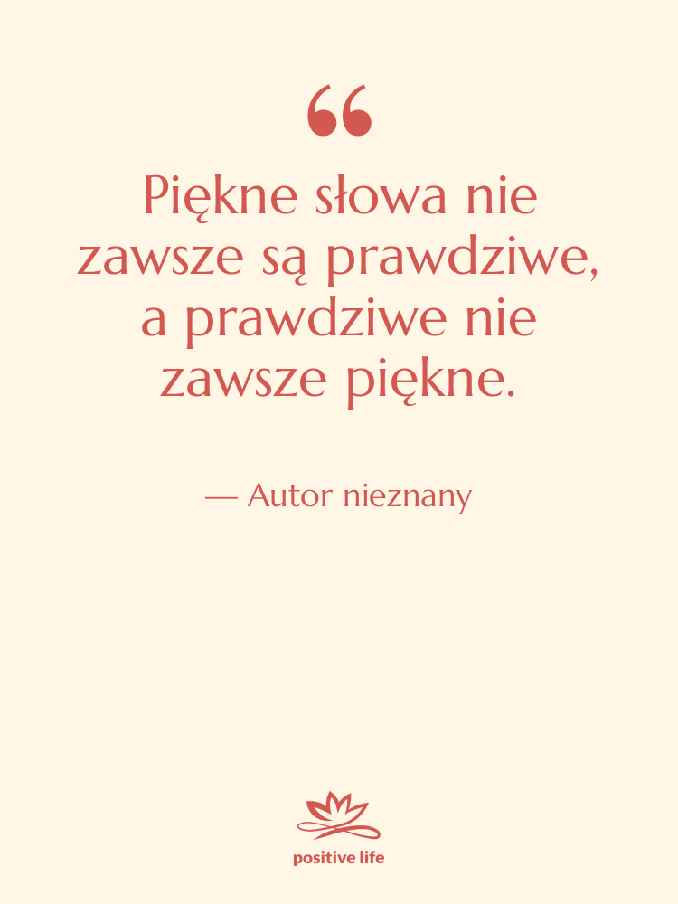 Cytat: Autor nieznany - Piękne słowa nie zawsze są…
