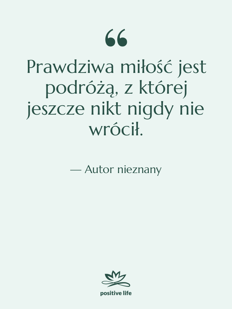 Cytat: Autor nieznany - Prawdziwa miłość jest podróżą, z…