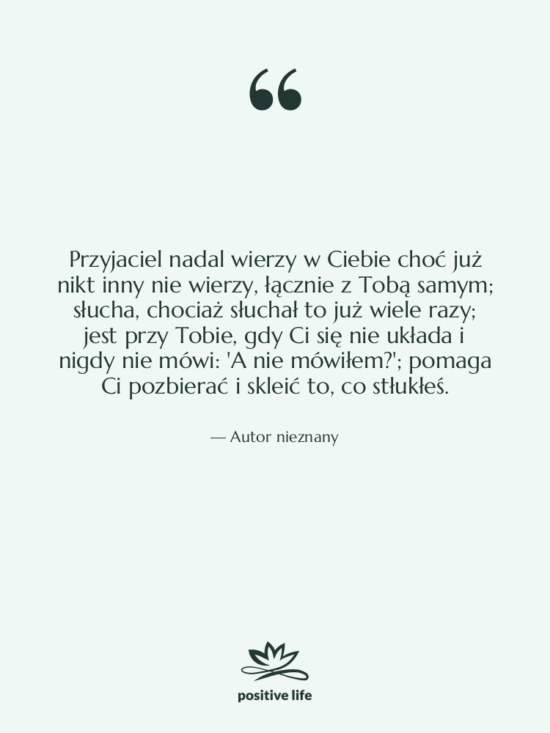 Cytat: Autor nieznany - Przyjaciel nadal wierzy w Ciebie…