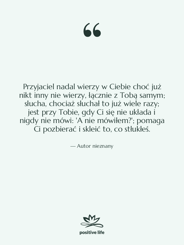 Cytat: Autor nieznany - Przyjaciel nadal wierzy w Ciebie…
