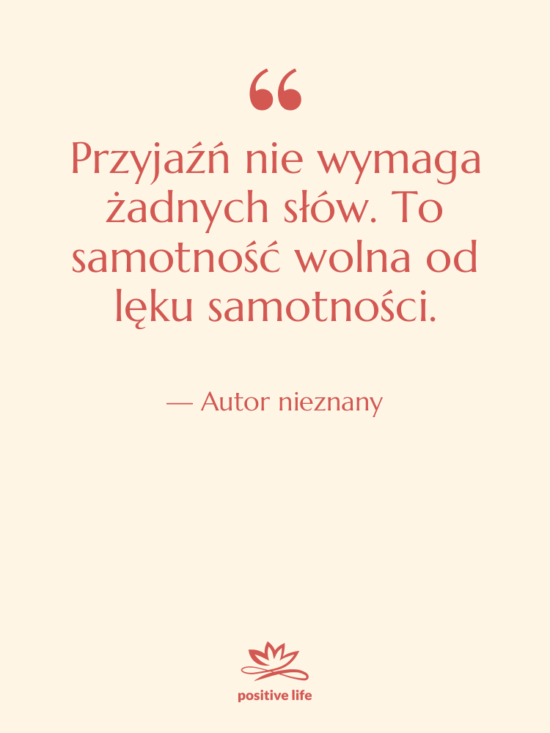 Cytat: Autor nieznany - Przyjaźń nie wymaga żadnych słów.…
