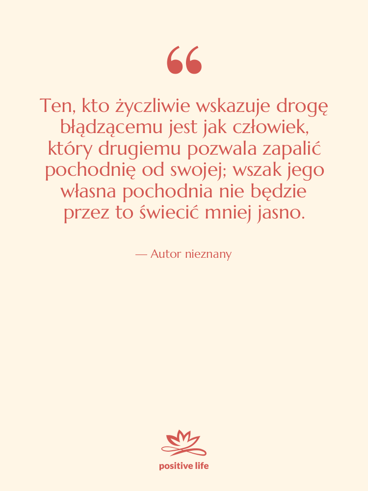 Cytat: Autor nieznany - Ten, kto życzliwie wskazuje drogę…