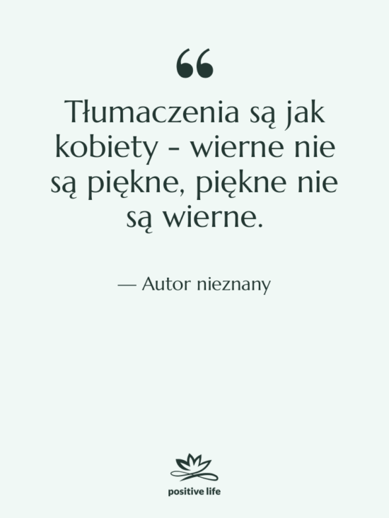 Cytat: Autor nieznany - Tłumaczenia są jak kobiety -…