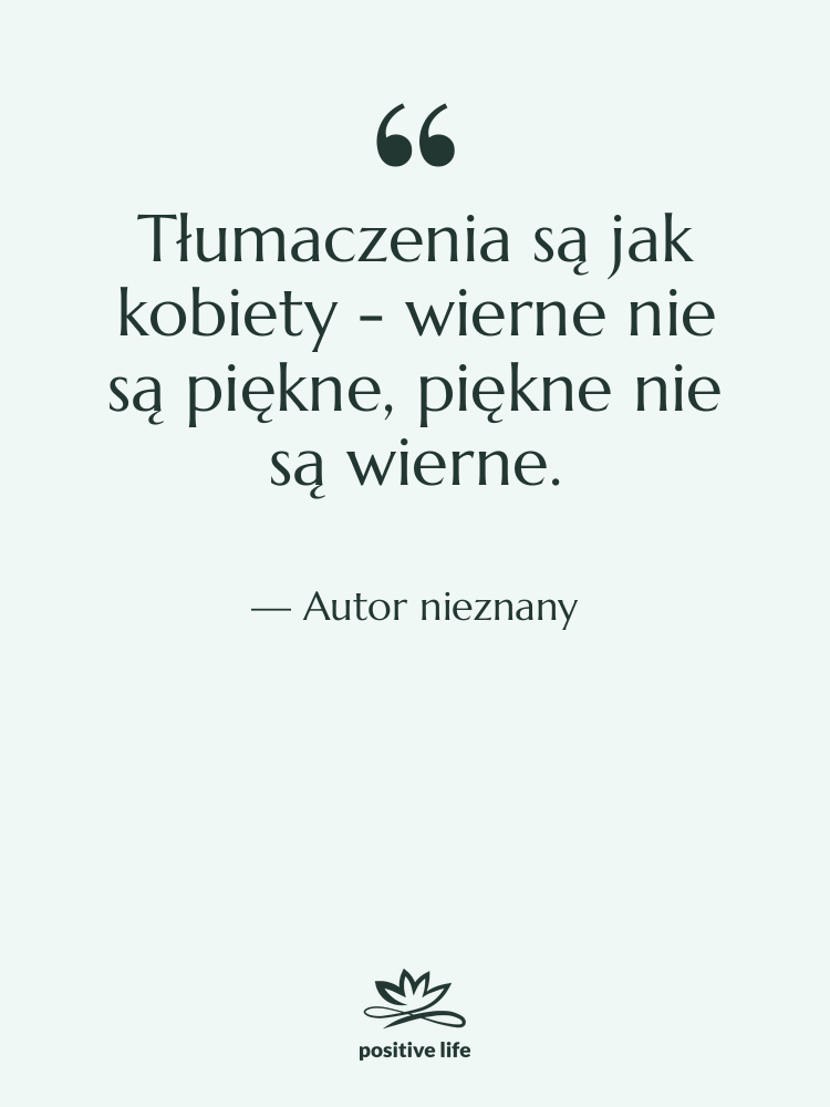 Cytat: Autor nieznany - Tłumaczenia są jak kobiety -…