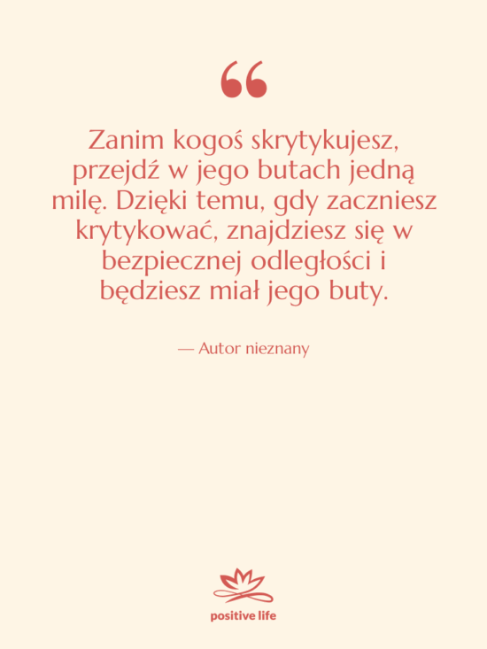 Cytat: Autor nieznany - Zanim kogoś skrytykujesz, przejdź w…