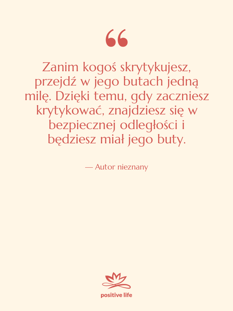 Cytat: Autor nieznany - Zanim kogoś skrytykujesz, przejdź w…