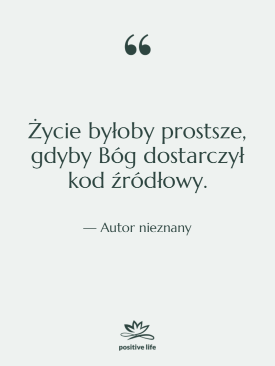 Cytat: Autor nieznany - Życie byłoby prostsze, gdyby Bóg…