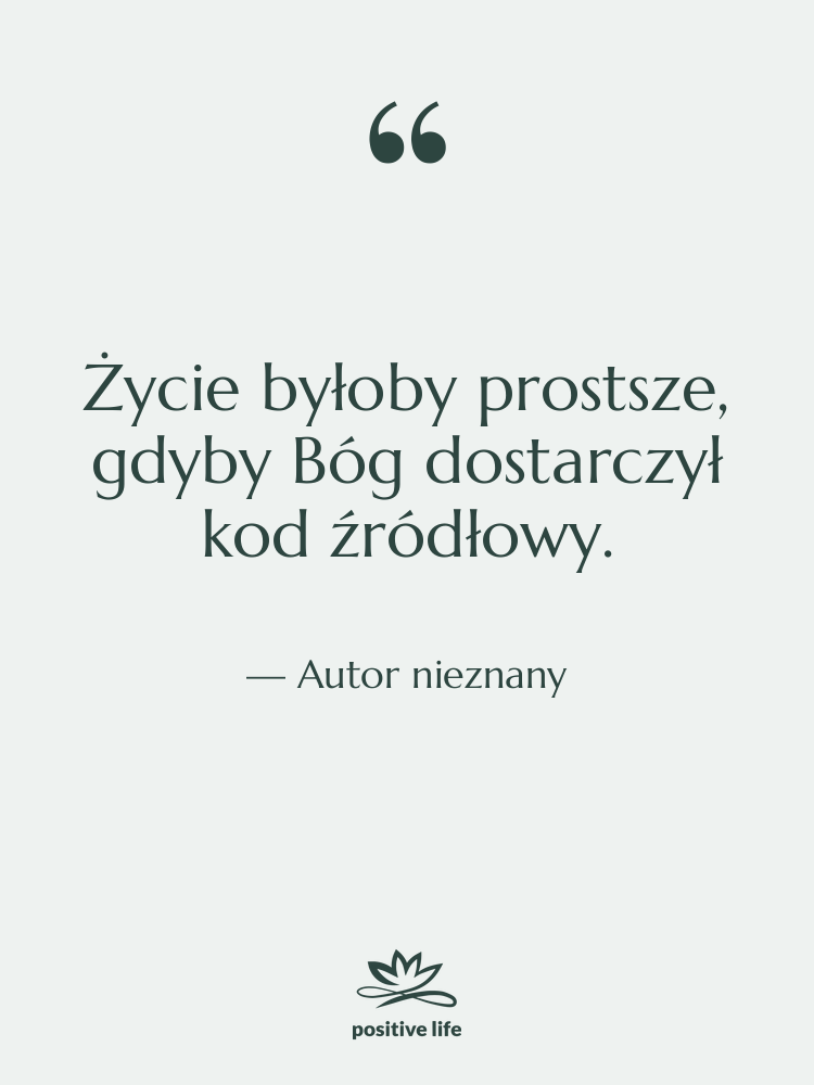 Cytat: Autor nieznany - Życie byłoby prostsze, gdyby Bóg…