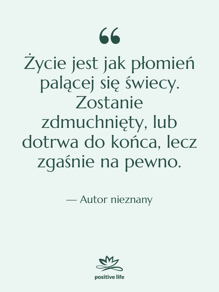 Cytat: Autor nieznany - Życie jest jak płomień palącej…