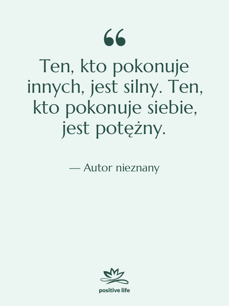Cytat: Autor nieznany - Ten, kto pokonuje innych, jest…