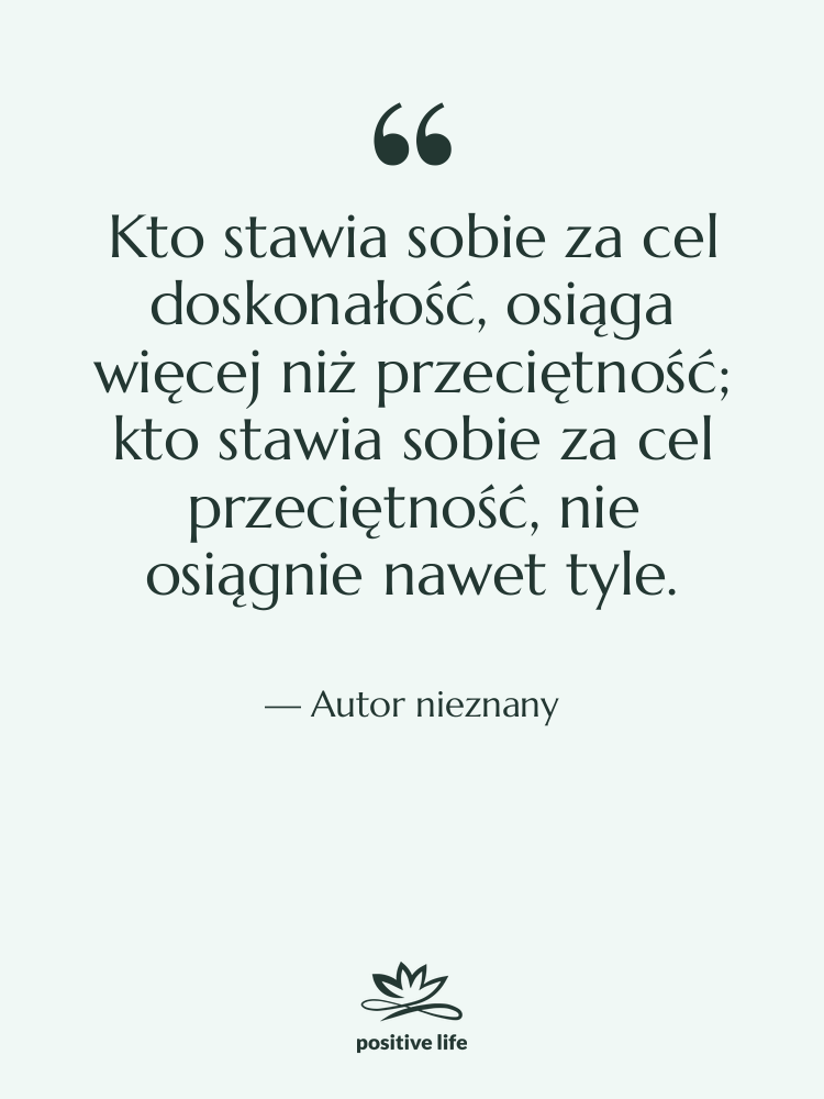 Cytat: Autor nieznany - Kto stawia sobie za cel…