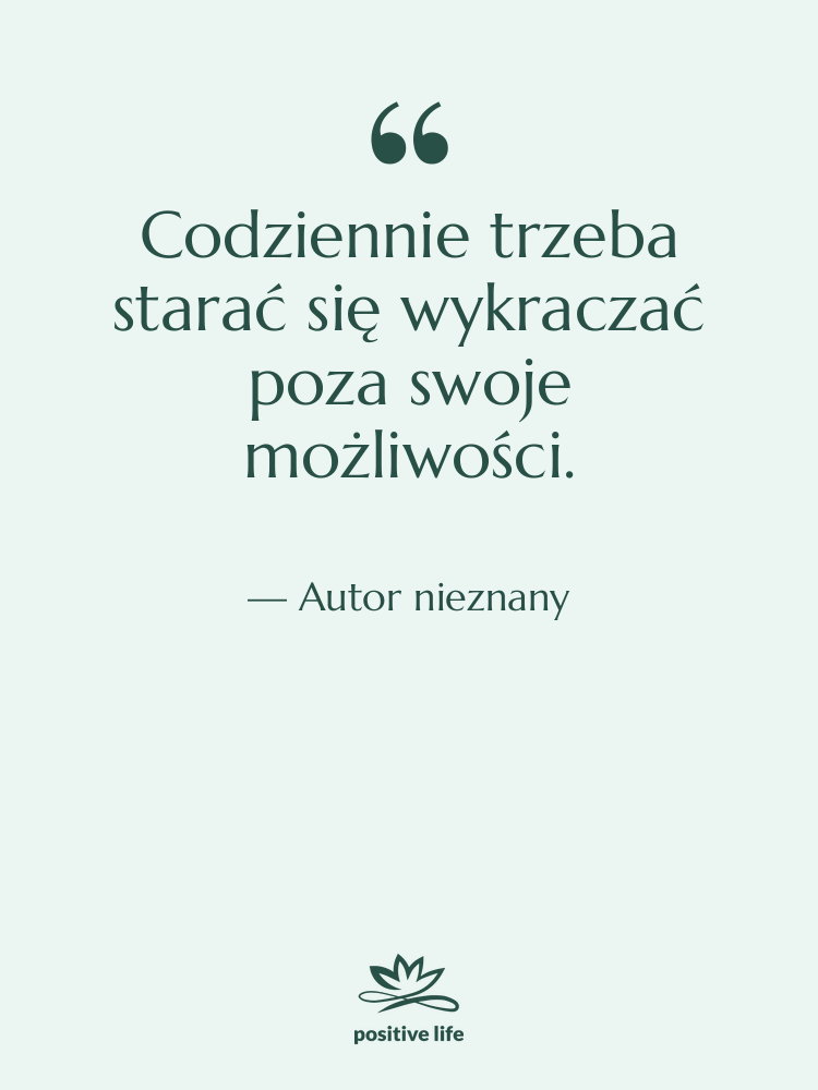 Cytat: Autor nieznany - Codziennie trzeba starać się wykraczać…