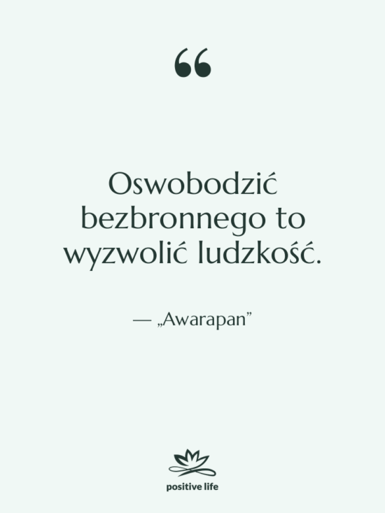 Cytat: „Awarapan” - Oswobodzić bezbronnego to wyzwolić ludzkość.