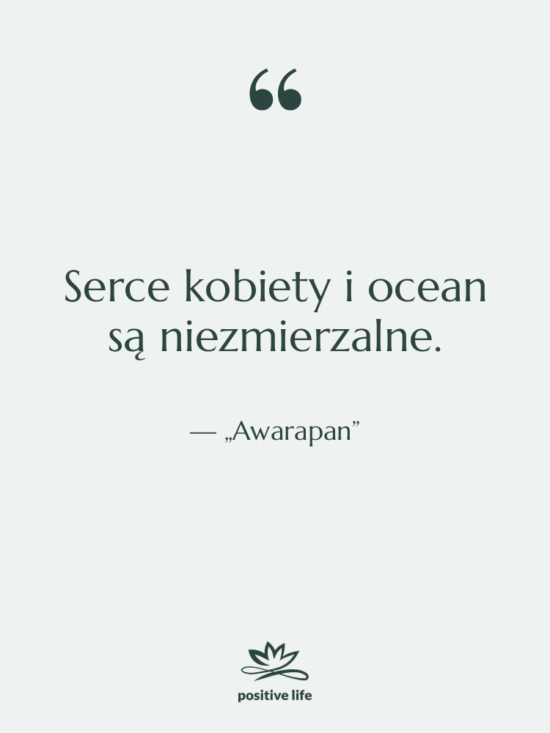 Cytat: „Awarapan” - Serce kobiety i ocean są…