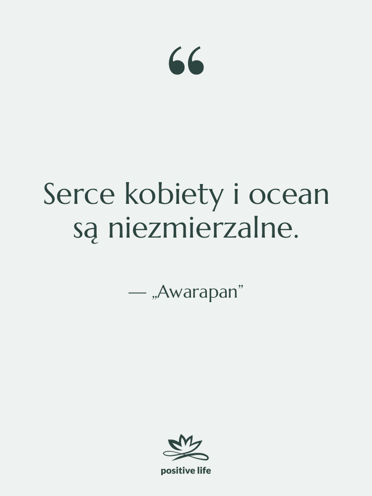 Cytat: „Awarapan” - Serce kobiety i ocean są…