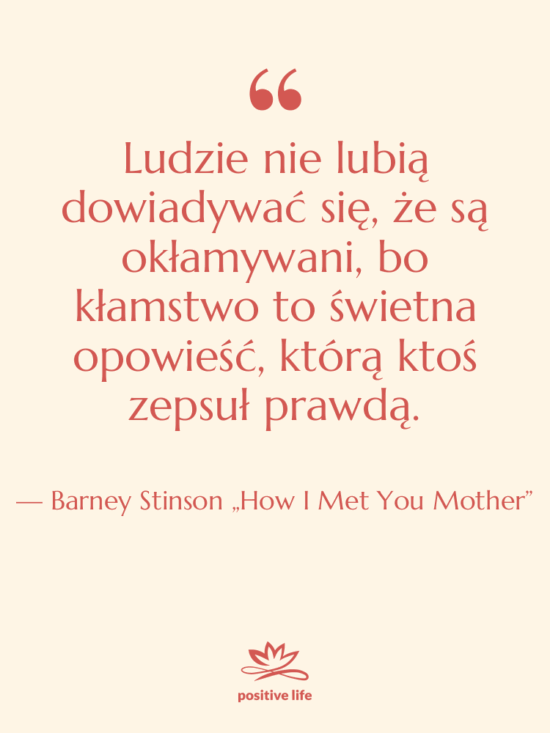 Cytat: Barney Stinson „How I Met You Mother” - Ludzie nie lubią dowiadywać się,…