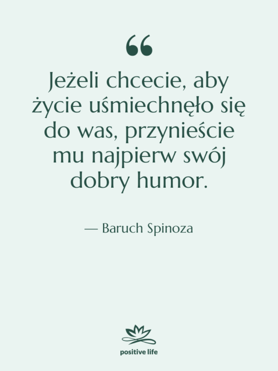 Cytat: Baruch Spinoza - Jeżeli chcecie, aby życie uśmiechnęło…
