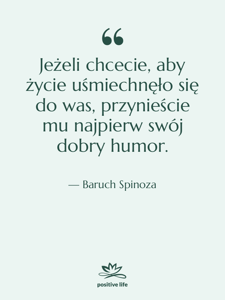 Cytat: Baruch Spinoza - Jeżeli chcecie, aby życie uśmiechnęło…