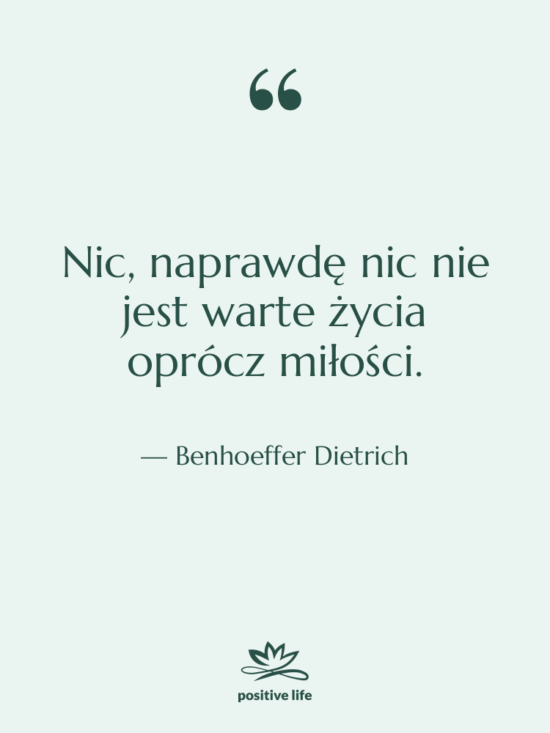 Cytat: Benhoeffer Dietrich - Nic, naprawdę nic nie jest…