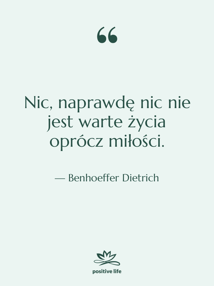 Cytat: Benhoeffer Dietrich - Nic, naprawdę nic nie jest…