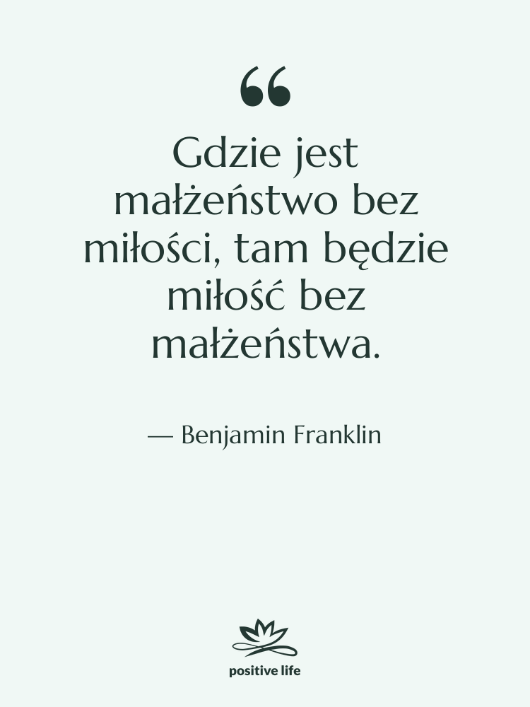 Cytat: Benjamin Franklin - Gdzie jest małżeństwo bez miłości,…