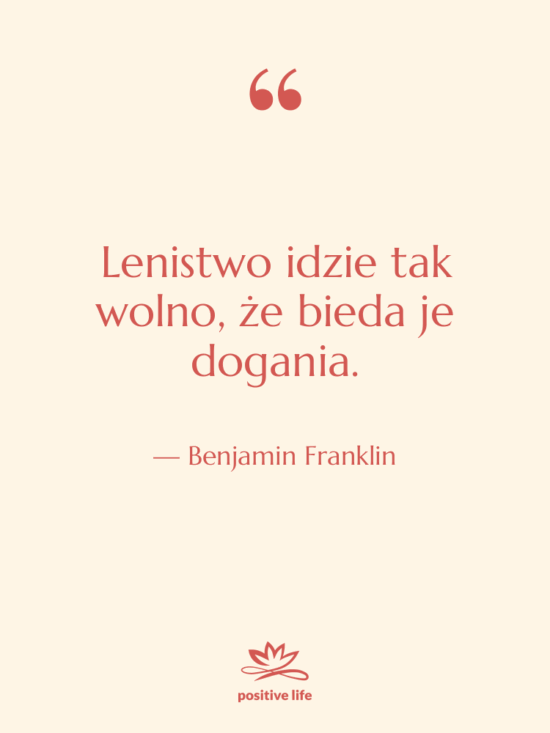 Cytat: Benjamin Franklin - Lenistwo idzie tak wolno, że…