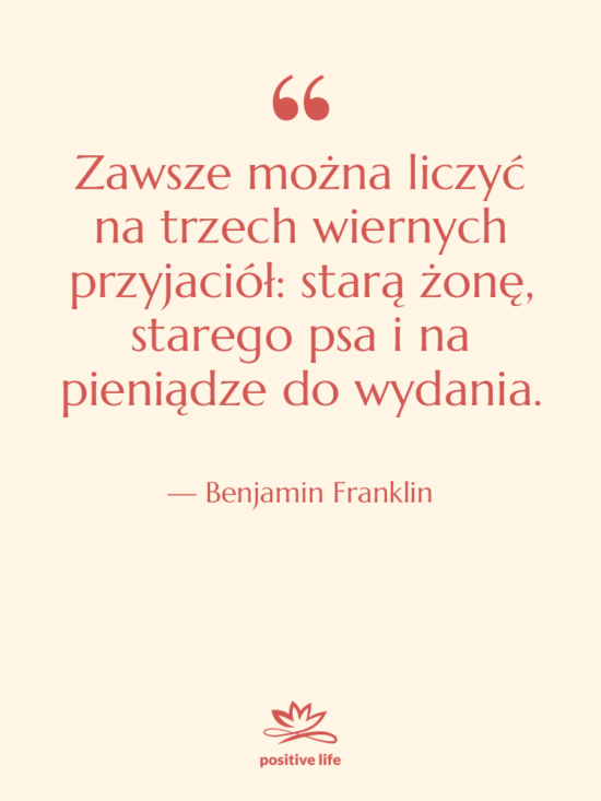 Cytat: Benjamin Franklin - Zawsze można liczyć na trzech…